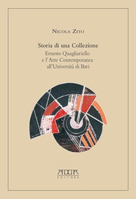 Storia di una collezione. Ernesto Quagliariello e l'arte contemporanea all'Università di Bari - Librerie.coop