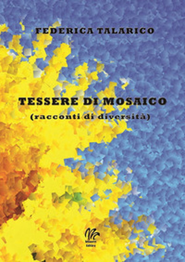Tessere di mosaico (racconti di diversità) - Librerie.coop Tessere di mosaico (racconti di diversità) - Librerie.coop