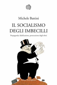 Il socialismo degli imbecilli. Propaganda, falsificazione, persecuzione degli ebrei - Librerie.coop