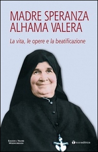 Madre Speranza Alhama Valera. La vita, le opere e la beatificazione - Librerie.coop Madre Speranza Alhama Valera. La vita, le opere e la beatificazione - Librerie.coop