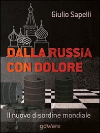 Dalla Russia con dolore. Il nuovo disordine mondiale - Librerie.coop