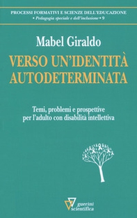 Verso un'identità autodeterminata. Temi, problemi e prospettive per l'adulto con disabilità intellettiva - Librerie.coop Verso un'identità autodeterminata. Temi, problemi e prospettive per l'adulto con disabilità intellettiva - Librerie.coop