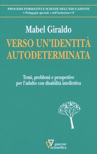 Verso un'identità autodeterminata. Temi, problemi e prospettive per l'adulto con disabilità intellettiva - Librerie.coop