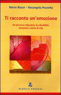 Ti racconto un'emozione. Un percorso educativo tra disabilità, emozioni e storie di vita - Librerie.coop