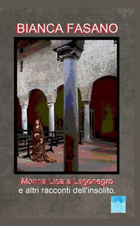 Monna Lisa a Lagonegro e altri racconti dell'insolito - Librerie.coop