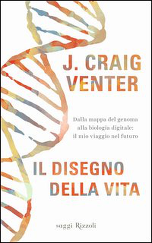 Il disegno della vita. Dalla mappa del genoma alla biologia digitale: il mio viaggio nel futuro - Librerie.coop Il disegno della vita. Dalla mappa del genoma alla biologia digitale: il mio viaggio nel futuro - Librerie.coop