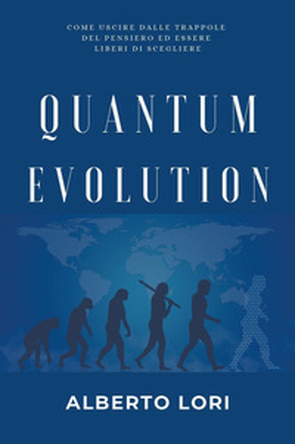 Quantum evolution. Come uscire dalle trappole del pensiero ed essere liberi di scegliere - Librerie.coop Quantum evolution. Come uscire dalle trappole del pensiero ed essere liberi di scegliere - Librerie.coop