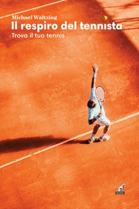 Il respiro del tennista. Trova il tuo tennis - Librerie.coop Il respiro del tennista. Trova il tuo tennis - Librerie.coop