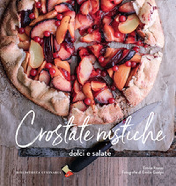 Crostate rustiche. Dolci e salate - Librerie.coop Crostate rustiche. Dolci e salate - Librerie.coop