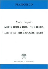 Mitis iudex Dominus Iesus & Mitis et misericors Iesus. Motu proprio - Librerie.coop