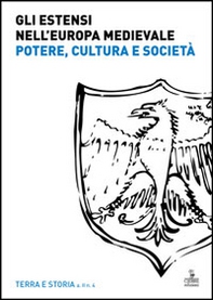 Gli Estensi nell'Europa medievale. Potere, cultura e società - Librerie.coop
