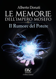 Le memorie dell'impero Mosefo. Il rumore del potere - Librerie.coop