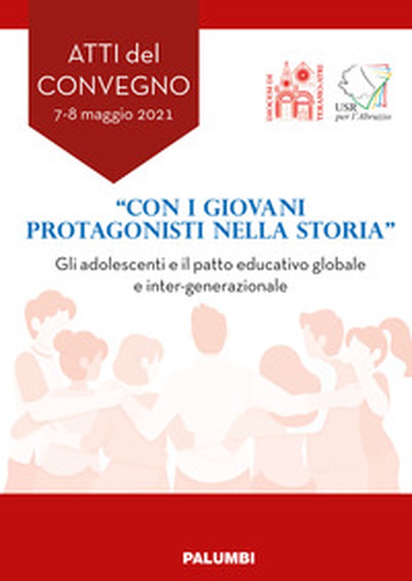 «Con i giovani protagonisti nella storia». Gli adolescenti e il patto educativo globale e inter-generazionale. Atti del Convegno - Librerie.coop «Con i giovani protagonisti nella storia». Gli adolescenti e il patto educativo globale e inter-generazionale. Atti del Convegno - Librerie.coop