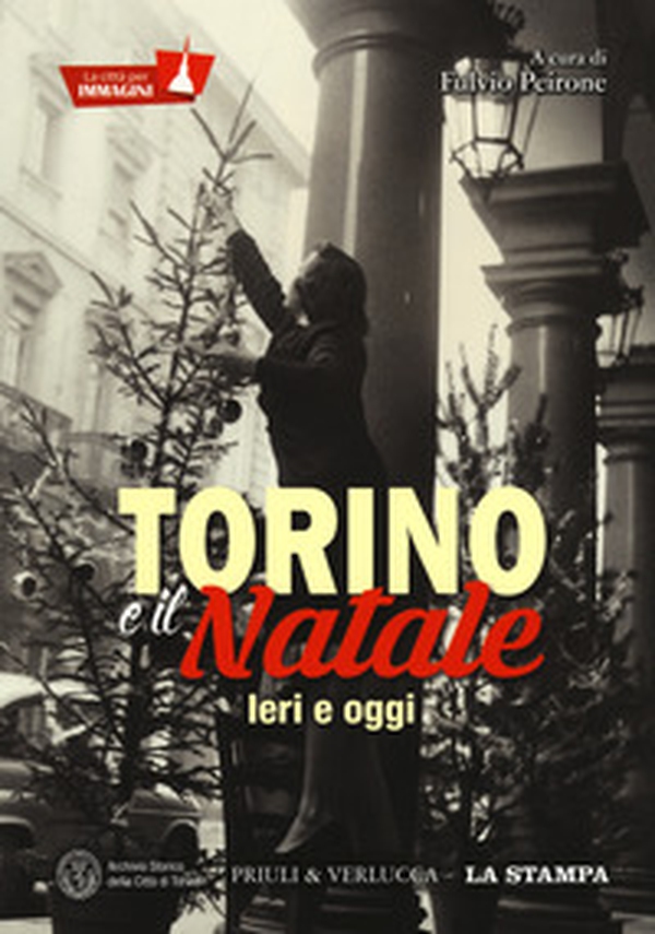 Torino e il Natale. Ieri e oggi. La città per immagini - Librerie.coop Torino e il Natale. Ieri e oggi. La città per immagini - Librerie.coop