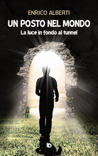 Un posto nel mondo. La luce in fondo al tunnel - Librerie.coop