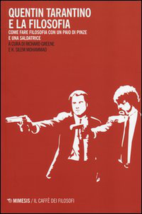 Quentin Tarantino e la filosofia. Come fare filosofia con un paio di pinze e una saldatrice - Librerie.coop Quentin Tarantino e la filosofia. Come fare filosofia con un paio di pinze e una saldatrice - Librerie.coop