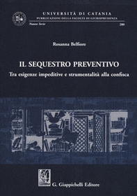 Il sequestro preventivo. Tra esigenze impeditive e strumentalità alla confisca - Librerie.coop