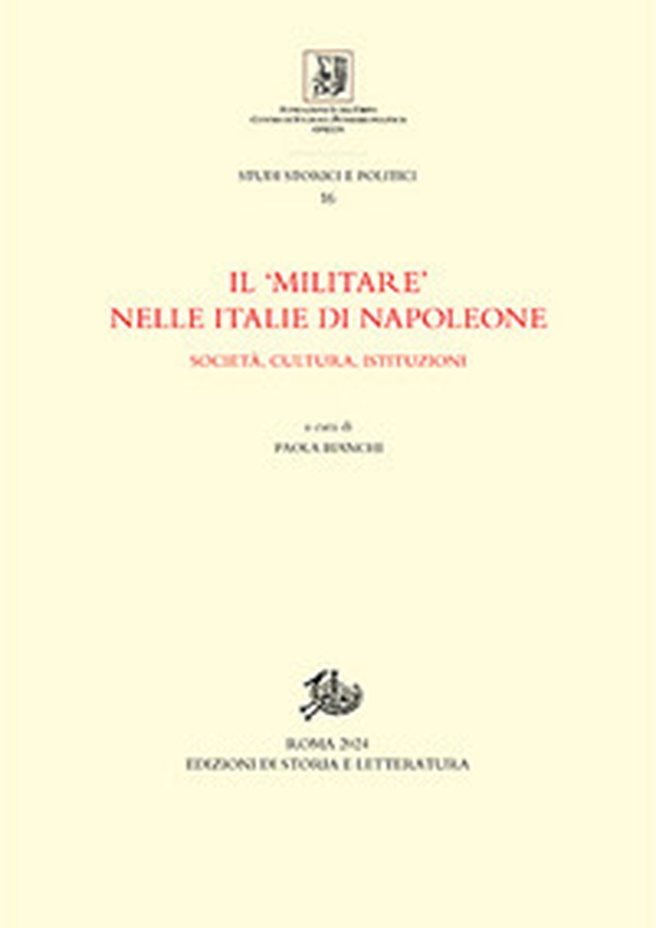 Il «militare» nelle Italie di Napoleone. Società, cultura, istituzioni - Librerie.coop Il «militare» nelle Italie di Napoleone. Società, cultura, istituzioni - Librerie.coop