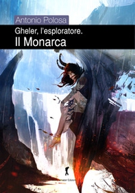 Il monarca. Gheler, l'esploratore - Librerie.coop
