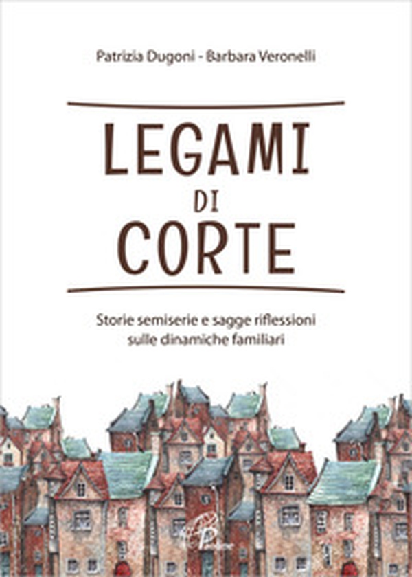 Legami di corte. Storie semiserie e sagge riflessioni sulle dinamiche familiari - Librerie.coop Legami di corte. Storie semiserie e sagge riflessioni sulle dinamiche familiari - Librerie.coop