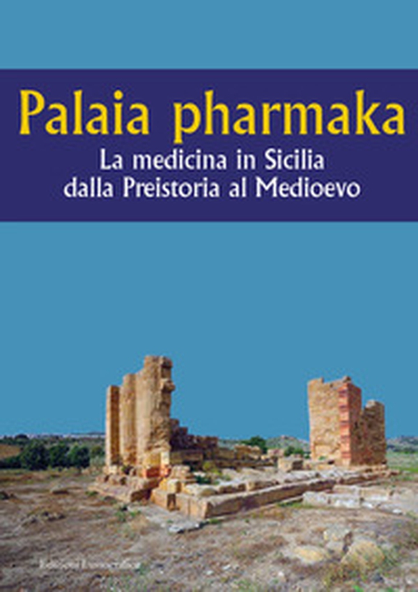 Palaia pharmaka. La medicina in Sicilia dalla Preistoria al Medioevo - Librerie.coop Palaia pharmaka. La medicina in Sicilia dalla Preistoria al Medioevo - Librerie.coop