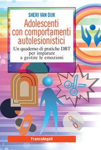 Adolescenti con comportamenti autolesionistici. Un quaderno di pratiche DBT per imparare a gestire le emozioni - Librerie.coop
