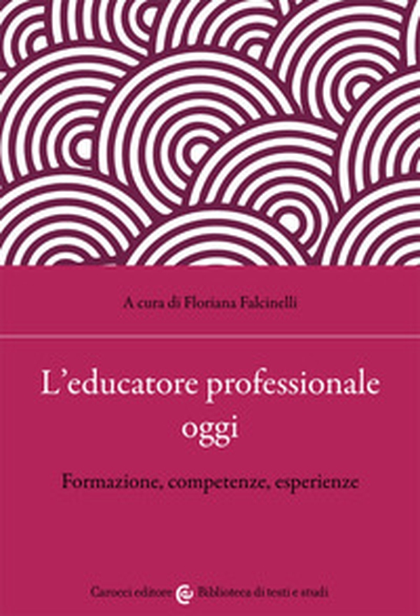 L'educatore professionale oggi. Formazione, competenze, esperienze - Librerie.coop L'educatore professionale oggi. Formazione, competenze, esperienze - Librerie.coop