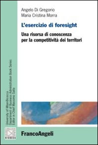 L'esercizio di foresight. Una risorsa di conoscenza per la competitività dei territori - Librerie.coop