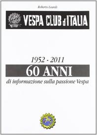 Vespa Club d'Italia 1952-2011. 60 anni di informazione sulla passione Vespa - Librerie.coop