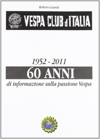 Vespa Club d'Italia 1952-2011. 60 anni di informazione sulla passione Vespa - Librerie.coop