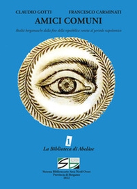 Amici comuni. Realtà bergamasche dalla fine della repubblica veneta al periodo napoleonico - Librerie.coop