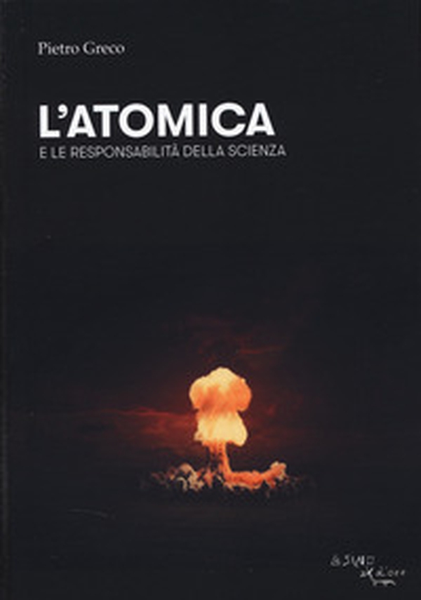 L'atomica e le responsabilità della scienza - Librerie.coop L'atomica e le responsabilità della scienza - Librerie.coop