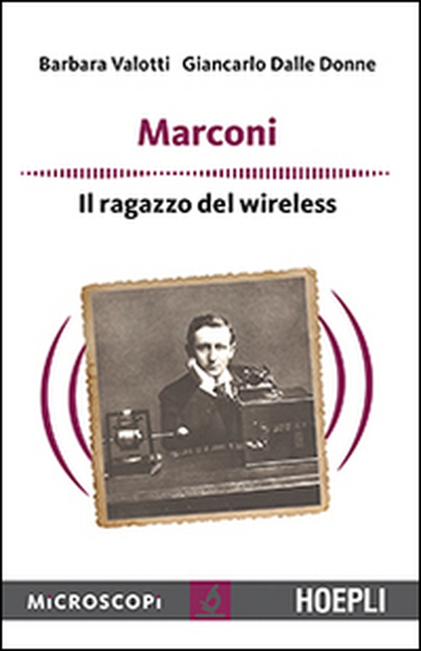 Marconi. Il ragazzo del wireless - Librerie.coop Marconi. Il ragazzo del wireless - Librerie.coop