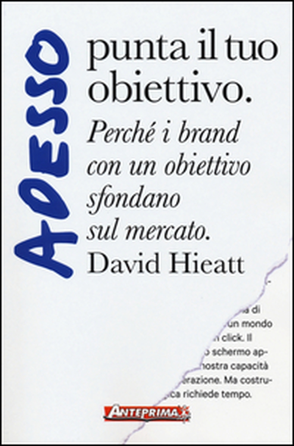 Adesso punta il tuo obiettivo. Perché i brand con un obiettivo sfondano sul mercato - Librerie.coop Adesso punta il tuo obiettivo. Perché i brand con un obiettivo sfondano sul mercato - Librerie.coop