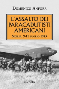 L'assalto dei paracadutisti americani. Sicilia , 9-11 luglio 1943 - Librerie.coop