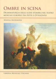 Ombre in scena. Drammaturgia delle scene d'ombra nel teatro musicale europeo tra Sette e Ottocento - Librerie.coop Ombre in scena. Drammaturgia delle scene d'ombra nel teatro musicale europeo tra Sette e Ottocento - Librerie.coop