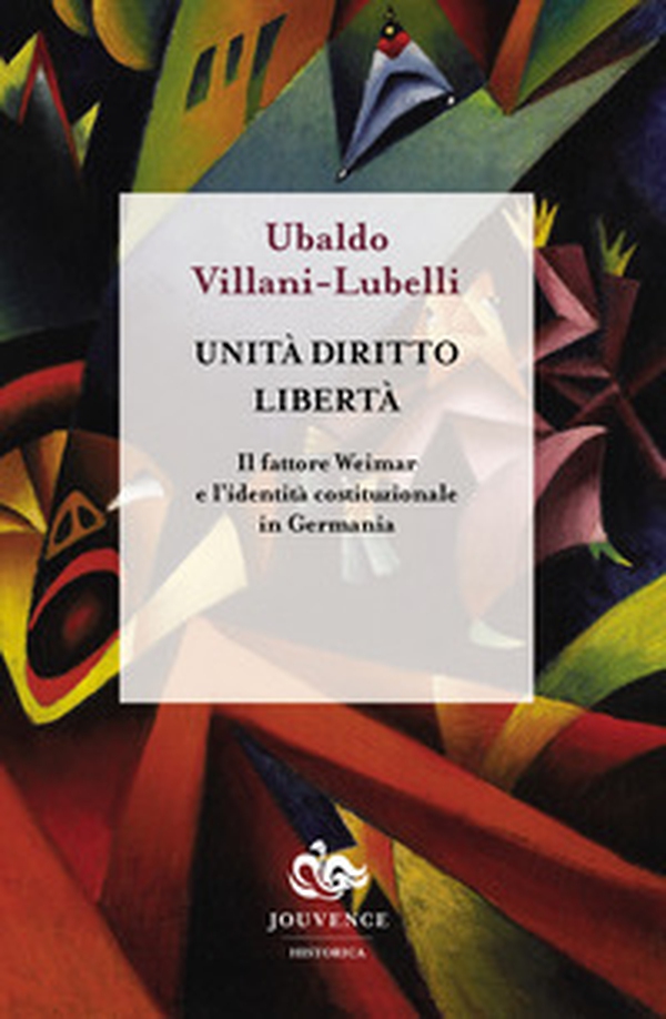 Unità diritto libertà. Il fattore Weimar e l'identità istituzionale in Germania - Librerie.coop Unità diritto libertà. Il fattore Weimar e l'identità istituzionale in Germania - Librerie.coop