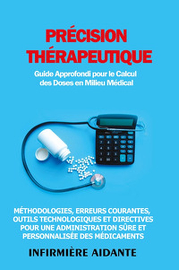 Précision thérapeutique. Guide approfondi pour le calcul des doses en milieu médical - Librerie.coop Précision thérapeutique. Guide approfondi pour le calcul des doses en milieu médical - Librerie.coop
