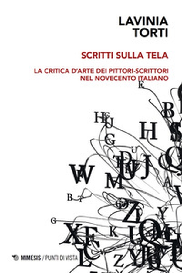 Scritti sulla tela. La critica d'arte dei pittori-scrittori nel Novecento italiano - Librerie.coop
