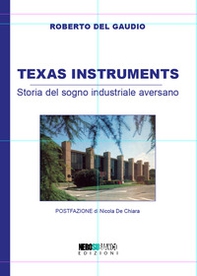 Texas Instruments. Storia del sogno industriale aversano - Librerie.coop Texas Instruments. Storia del sogno industriale aversano - Librerie.coop