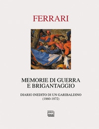 Memorie di guerra e brigantaggio. Diario inedito di un garibaldino (1860-1872) - Librerie.coop