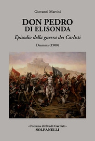 Don Pedro di Elisonda. Episodio della guerra dei Carlisti. Dramma (1900) - Librerie.coop Don Pedro di Elisonda. Episodio della guerra dei Carlisti. Dramma (1900) - Librerie.coop