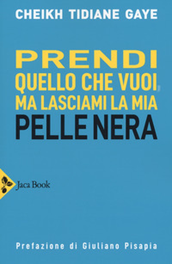 Prendi quello che vuoi, ma lasciami la mia pelle nera - Librerie.coop Prendi quello che vuoi, ma lasciami la mia pelle nera - Librerie.coop