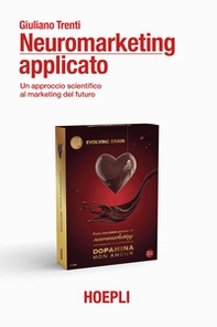 Neuromarketing applicato. Un approccio scientifico al marketing del futuro - Librerie.coop