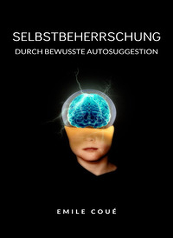 Selbstbeherrschung durch bewusste autosuggestion - Librerie.coop Selbstbeherrschung durch bewusste autosuggestion - Librerie.coop