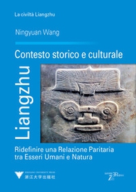 Liangzhu. Contesto storico e culturale. Ridefinire una relazione paritaria tra esseri umani e natura - Librerie.coop