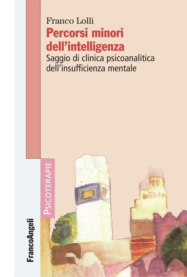 Percorsi minori dell'intelligenza. Saggio di clinica psicoanalitica dell'insufficienza mentale - Librerie.coop Percorsi minori dell'intelligenza. Saggio di clinica psicoanalitica dell'insufficienza mentale - Librerie.coop