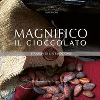 Magnifico il cioccolato. L'anima di un'emozione - Librerie.coop Magnifico il cioccolato. L'anima di un'emozione - Librerie.coop