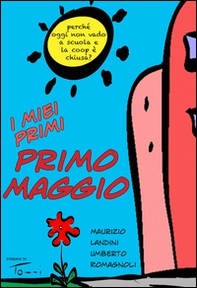 I miei primi Primo Maggio. Perché oggi non vado a scuola e la Coop è chiusa? - Librerie.coop