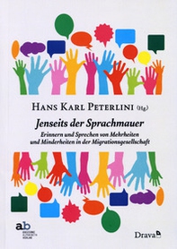 Jenseits der Sprachmauern. Erinnern und Sprechen von Mehrheiten und Minderheiten in der Migrationsgesellschaft - Librerie.coop Jenseits der Sprachmauern. Erinnern und Sprechen von Mehrheiten und Minderheiten in der Migrationsgesellschaft - Librerie.coop